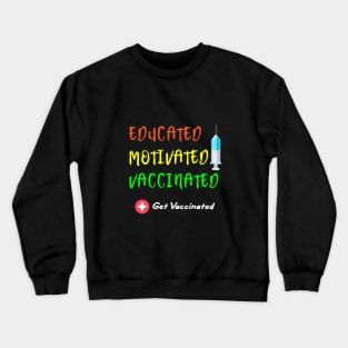 Educated Motivated Vaccinated Vaccine - Pro Vaccination Crewneck Sweatshirt